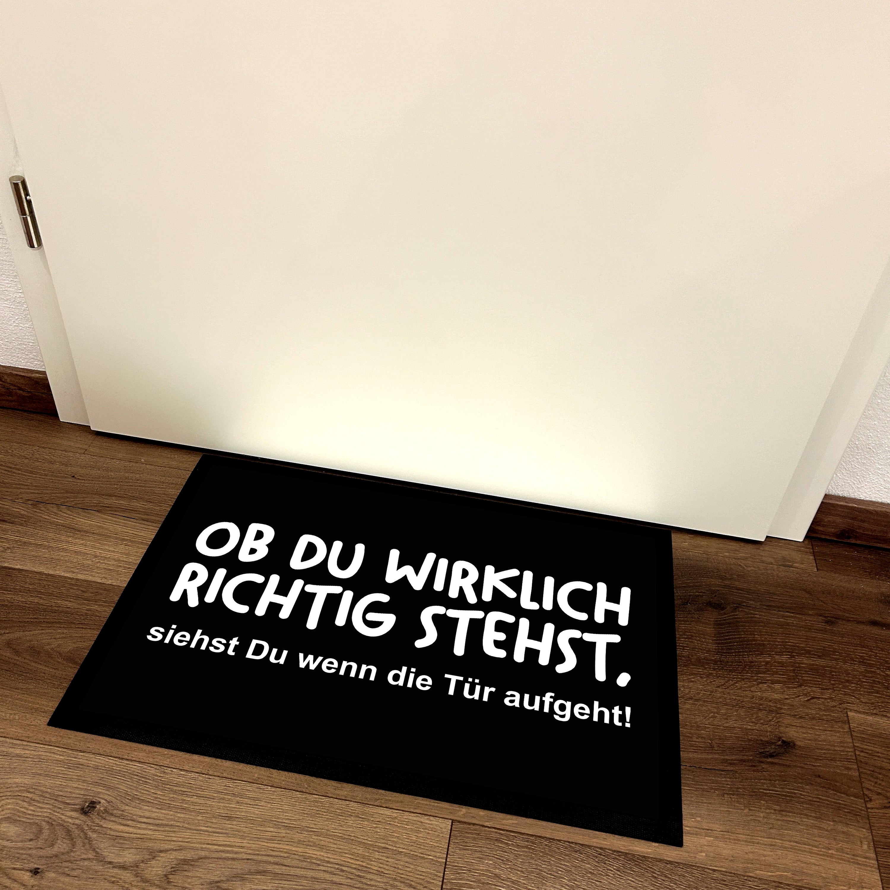 Fußmatte mit Motiv - Ob Du wirklich richtig stehst, siehst du wenn die Tür aufgeht! - für innen und außen | 60x40cm