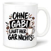 Herzbotschaft Gabi Tasse Ohne Gabi läuft hier gar nichts 330 ml