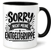 Herzbotschaft Lustige Tasse für Kollegen Sorry nicht meine Entgeltgruppe
