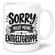 Herzbotschaft Lustige Tasse für Kollegen Sorry nicht meine Entgeltgruppe