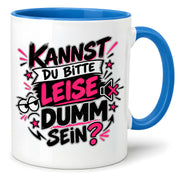 Herzbotschaft Tasse Kannst du bitte leise dumm sein Lustige Kaffeetasse