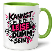 Herzbotschaft Tasse Kannst du bitte leise dumm sein Lustige Kaffeetasse