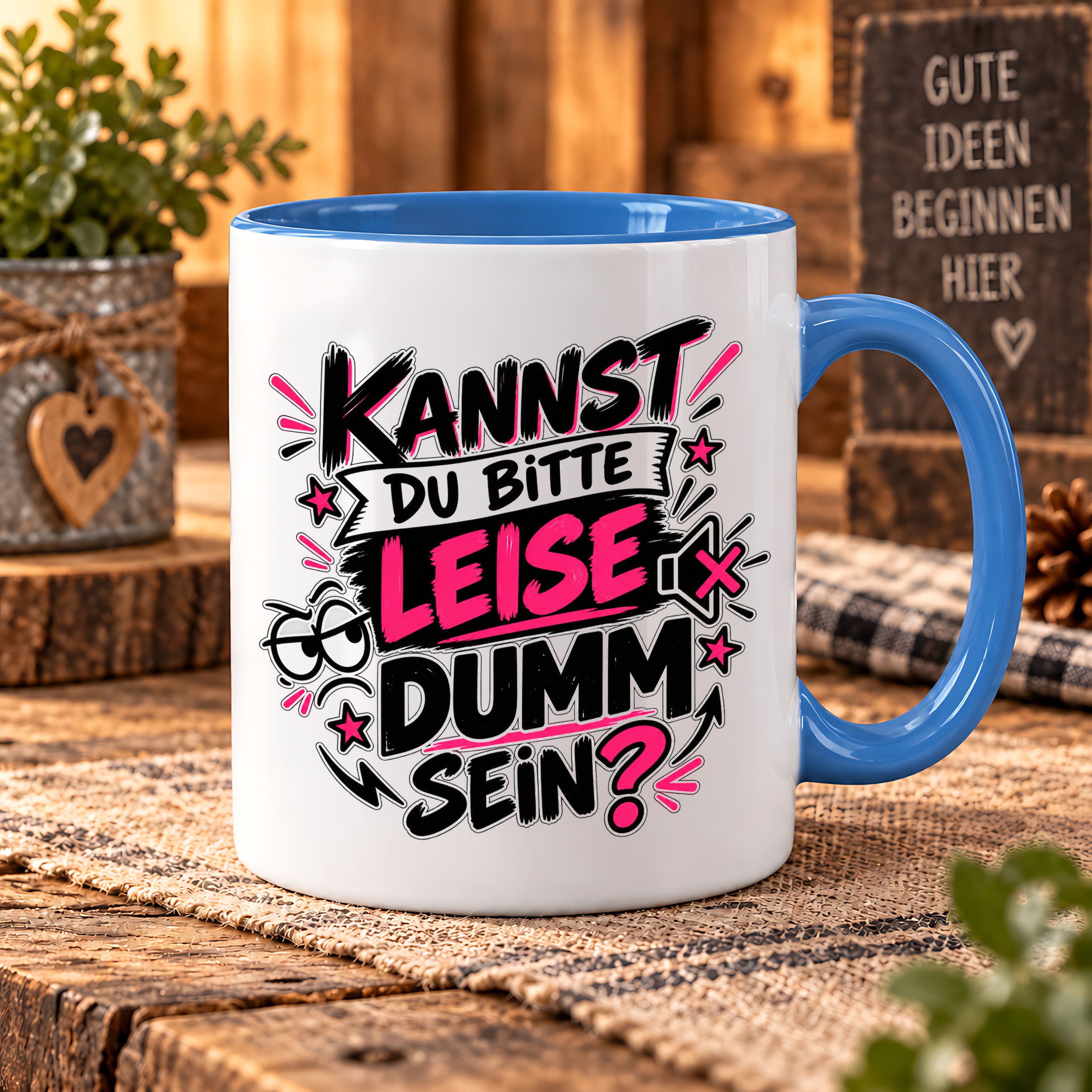 Herzbotschaft Tasse Kannst du bitte leise dumm sein Lustige Kaffeetasse