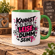 Herzbotschaft Tasse Kannst du bitte leise dumm sein Lustige Kaffeetasse