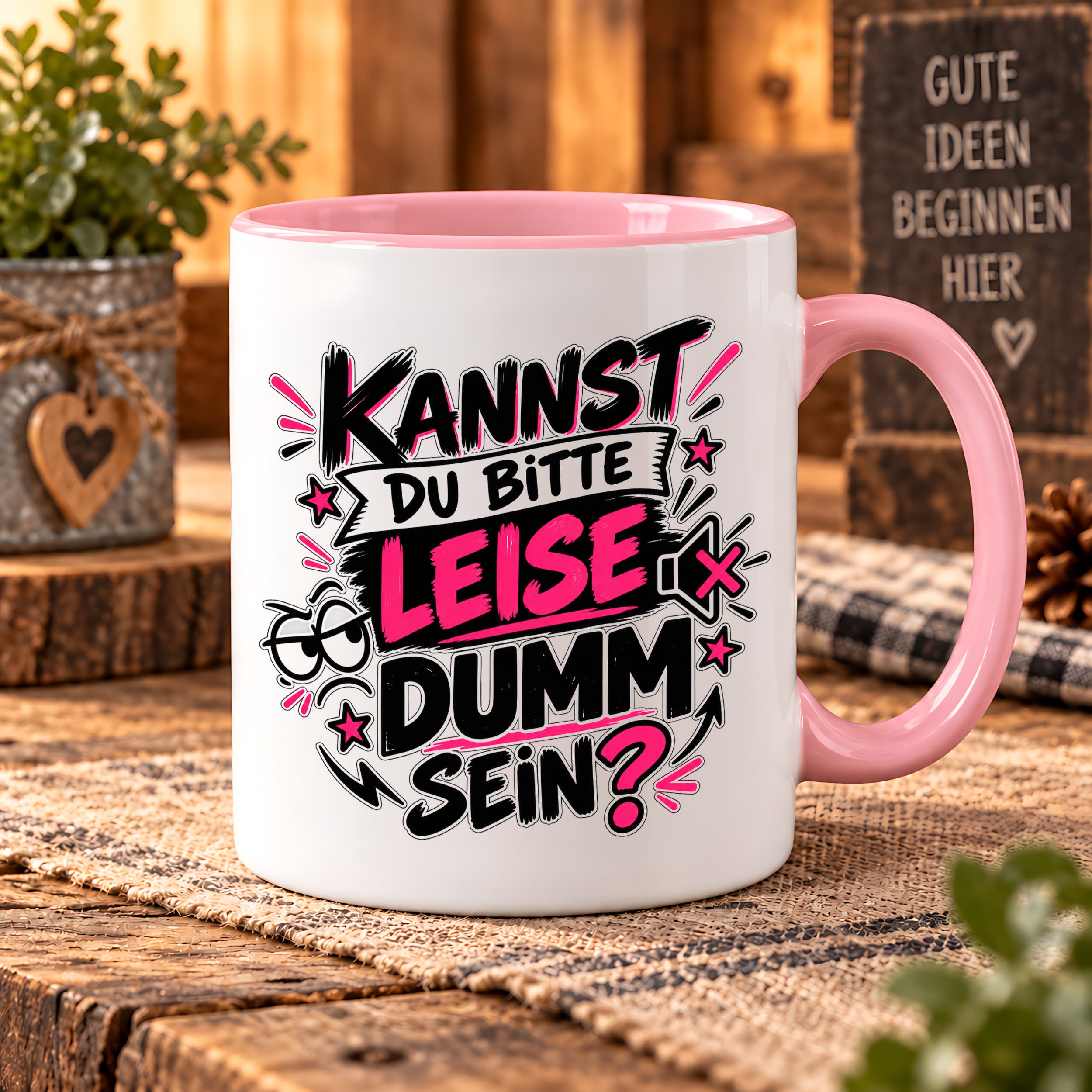 Herzbotschaft Tasse Kannst du bitte leise dumm sein Lustige Kaffeetasse
