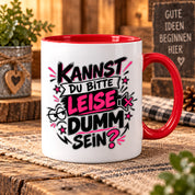 Herzbotschaft Tasse Kannst du bitte leise dumm sein Lustige Kaffeetasse