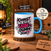 Herzbotschaft Tasse Kannst du bitte leise dumm sein Lustige Kaffeetasse