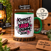 Herzbotschaft Tasse Kannst du bitte leise dumm sein Lustige Kaffeetasse