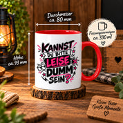 Herzbotschaft Tasse Kannst du bitte leise dumm sein Lustige Kaffeetasse