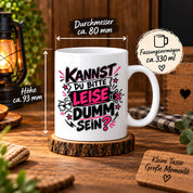 Herzbotschaft Tasse Kannst du bitte leise dumm sein Lustige Kaffeetasse