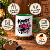 Herzbotschaft Tasse Kannst du bitte leise dumm sein Lustige Kaffeetasse