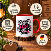 Herzbotschaft Tasse Kannst du bitte leise dumm sein Lustige Kaffeetasse