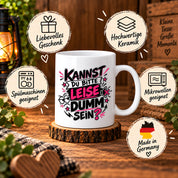 Herzbotschaft Tasse Kannst du bitte leise dumm sein Lustige Kaffeetasse
