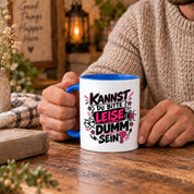 Herzbotschaft Tasse Kannst du bitte leise dumm sein Lustige Kaffeetasse
