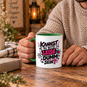 Herzbotschaft Tasse Kannst du bitte leise dumm sein Lustige Kaffeetasse