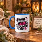 Herzbotschaft Tasse Kannst du bitte leise dumm sein Lustige Kaffeetasse