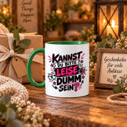 Herzbotschaft Tasse Kannst du bitte leise dumm sein Lustige Kaffeetasse