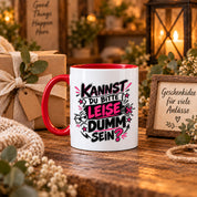 Herzbotschaft Tasse Kannst du bitte leise dumm sein Lustige Kaffeetasse