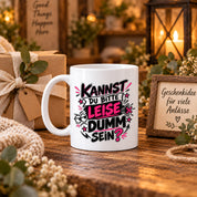 Herzbotschaft Tasse Kannst du bitte leise dumm sein Lustige Kaffeetasse