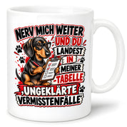 Herzbotschaft Dackel Tasse – Nerv mich weiter und du landest in meiner Tabelle ungeklärte Vermisstenfälle – lustige Tasse mit Hund – Geschenk für Kollegen, Freunde und Dackelfans – 330 ml