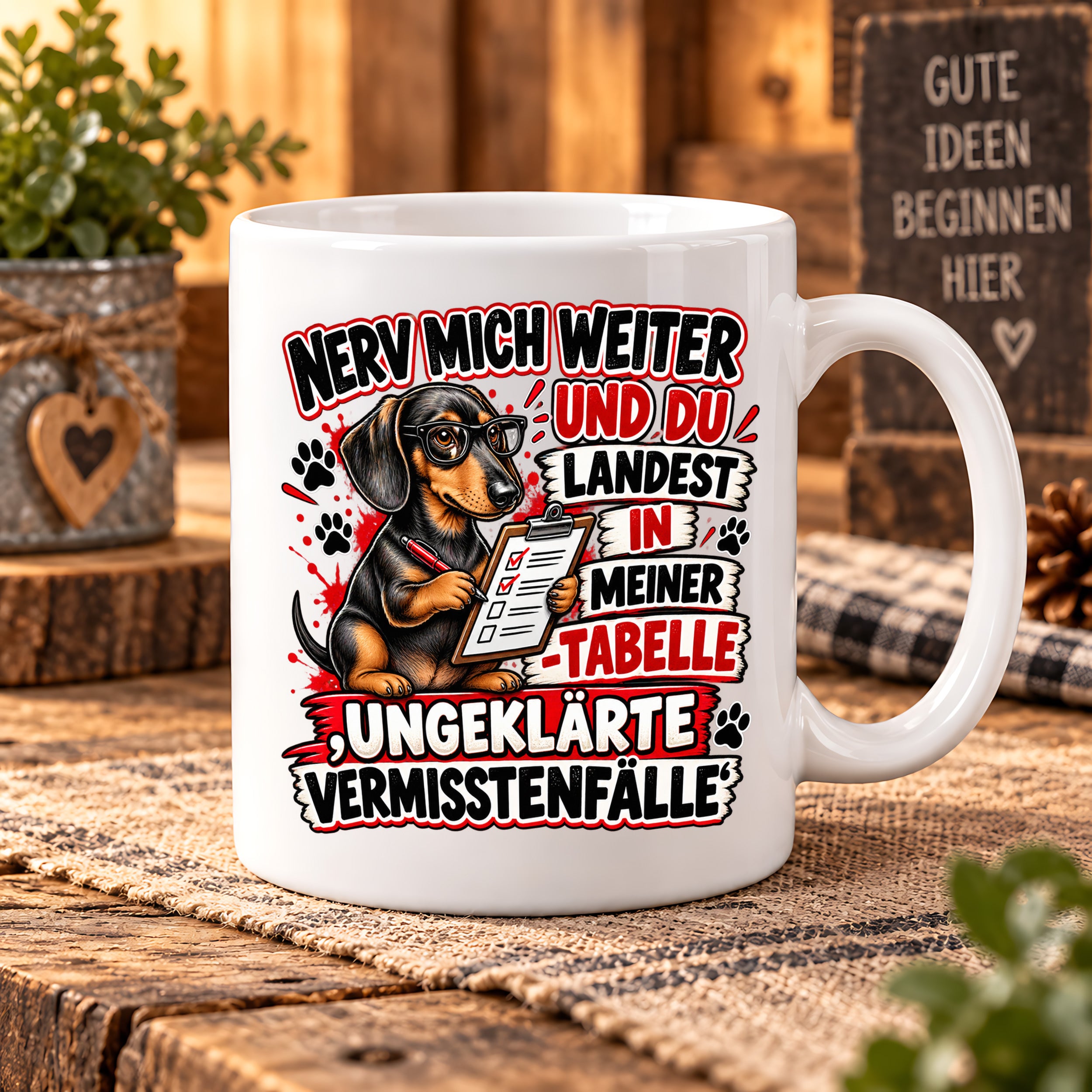 Herzbotschaft Dackel Tasse – Nerv mich weiter und du landest in meiner Tabelle ungeklärte Vermisstenfälle – lustige Tasse mit Hund – Geschenk für Kollegen, Freunde und Dackelfans – 330 ml