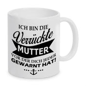 Tasse mit Motiv - Ich bin die verrückte Mutter vor der dich jeder gewarnt hat!