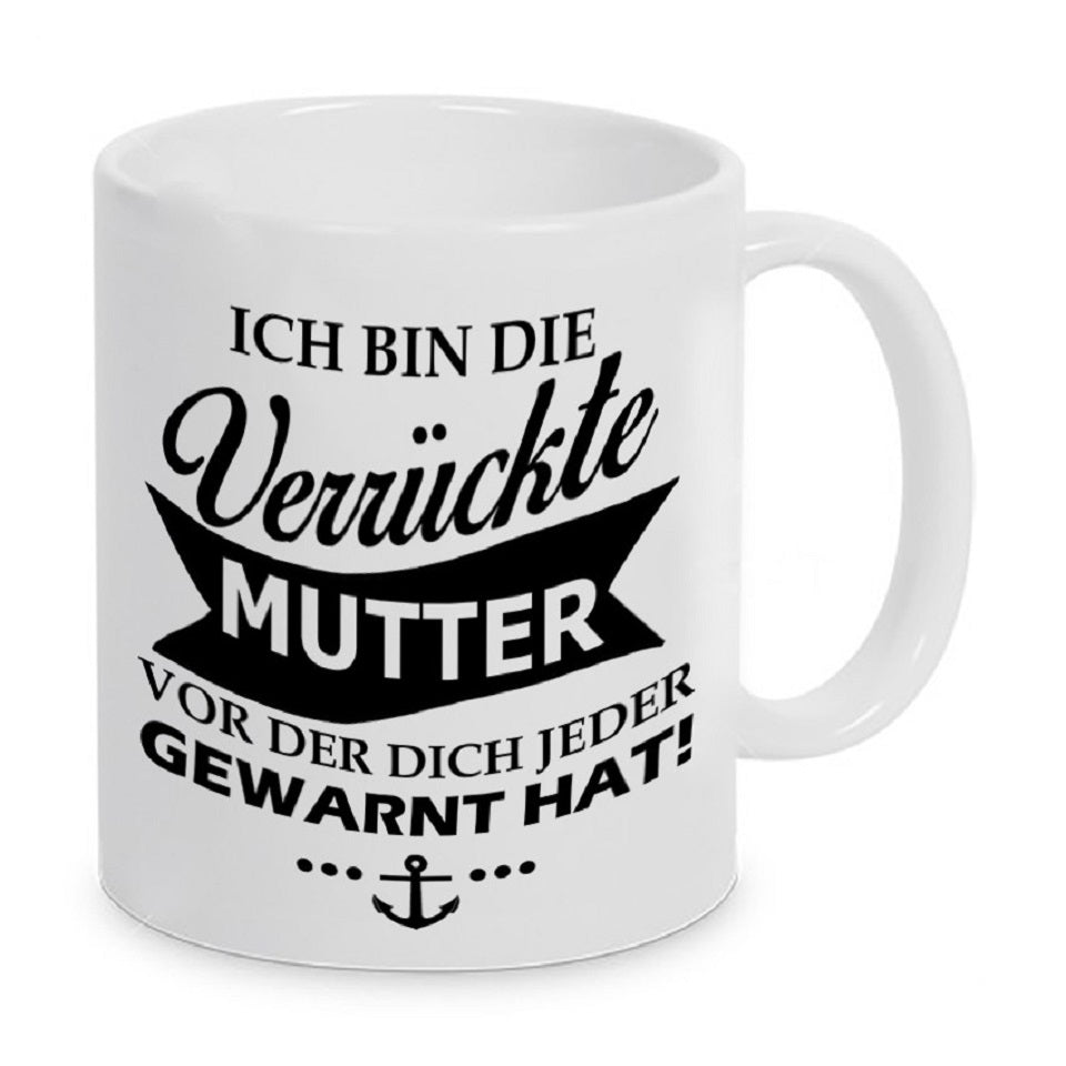 Tasse mit Motiv - Ich bin die verrückte Mutter vor der dich jeder gewarnt hat!