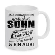 Tasse mit Motiv - Ja ich habe einen hübschen Sohn ich habe auch eine Waffe eine Schaufel & ein Alibi