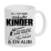 Tasse mit Motiv - Ja ich habe einen hübsche Kinder ich habe auch eine Waffe eine Schaufel & ein Alibi