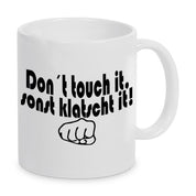 Tasse mit Motiv - Don´t touch it, sonst klatscht it!