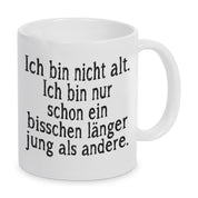 Tasse mit Motiv - Ich bin nicht alt. Ich bin nur schon ein bisschen länger jung als andere.