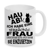 Tasse mit Motiv - Hau ab! Ich habe eine verrückte Frau und ich habe keine Angst davor sie einzusetzen