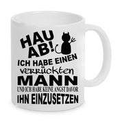 Tasse mit Motiv - Hau ab! Ich habe einen verrückten Mann und ich habe keine Angst davor ihn einzusetzen