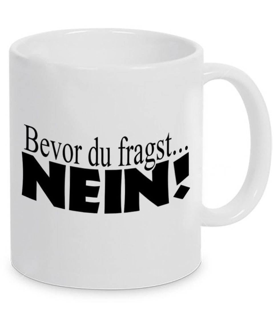 Tasse mit Motiv - Bevor du fragst...NEIN!