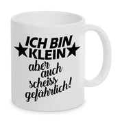 Tasse mit Motiv - Ich bin klein aber auch scheiss gefährlich!