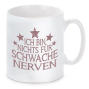 Tasse mit Motiv - Ich bin nichts für schwache Nerven