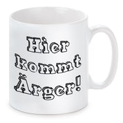 Tasse mit Motiv - Hier kommt Ärger!