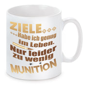 Tasse mit Motiv - Ziele habe ich genug im Leben. Nur leider zu wenig Munition