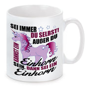 Tasse mit Motiv - Sei immer du selbst! Außer du kannst ein Einhorn sein. Dann sei ein Einhorn