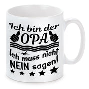 Tasse mit Motiv - Ich bin der Opa ich muss nicht NEIN sagen!