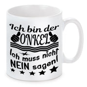 Tasse mit Motiv - Ich bin der Onkel ich muss nicht NEIN sagen!