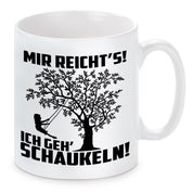 Tasse mit Motiv - Mir reicht´s! Ich geh schaukeln!