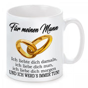 Tasse mit Motiv - Für meinen Mann Ich liebte dich damals, ich liebe dich nun, ich liebe dich morgen...