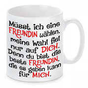 Tasse mit Motiv - Müsst ich eine Freundin wählen, meine Wahl fiel nur auf dich. Denn du bist die beste Freundin die es geben kann für mich.