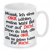 Tasse mit Motiv - Müsst ich eine Oma wählen, meine Wahl fiel nur auf dich. Denn du bist die beste Oma die es geben kann für mich.