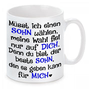 Tasse mit Motiv - Müsst ich einen Sohn wählen, meine Wahl fiel nur auf dich. Denn du bist der beste Sohn den es geben kann für mich.