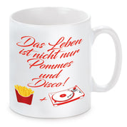 Tasse mit Motiv - Das Leben ist nicht nur Pommes und Disco!