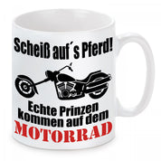 Tasse mit Motiv - Scheiß auf´s Pferd! Echte Prinzen kommen auf dem Motorrad