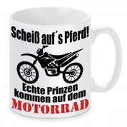 Tasse mit Motiv - Scheiß auf´s Pferd! Echte Prinzen kommen auf dem Motorrad