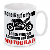 Tasse mit Motiv - Scheiß auf´s Pferd! Echte Prinzen kommen auf dem Motorrad